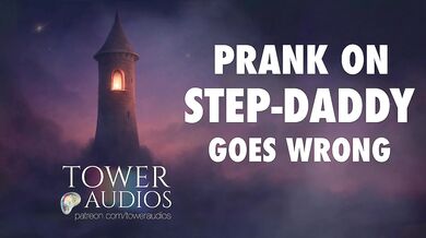 PRANK ON STEP-DAD GOES WRONG (Erotic audio for women) (Audioporn) (Dirty talk) (M4F) (GWA)