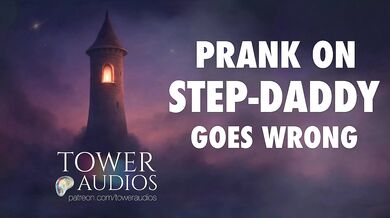 PRANK ON STEP-DAD GOES WRONG (Erotic audio for women) (Audioporn) (Dirty talk) (M4F) (GWA)