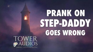 PRANK ON STEP-DAD GOES WRONG (Erotic audio for women) (Audioporn) (Dirty talk) (M4F) (GWA)