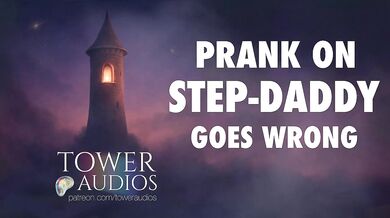 PRANK ON STEP-DAD GOES WRONG (Erotic audio for women) (Audioporn) (Dirty talk) (M4F) (GWA)