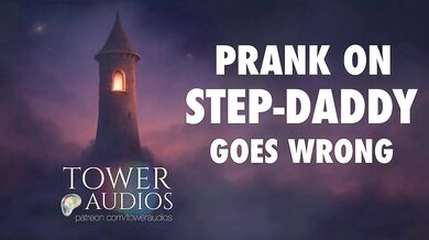 PRANK ON STEP-DAD GOES WRONG (Erotic audio for women) (Audioporn) (Dirty talk) (M4F) (GWA)