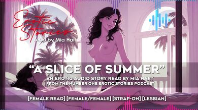 A SLICE OF SUMMER (with SFX) - An Erotic Audio Story read by Mia Hart [FF] [female read] [lesbian] [strap-on]
