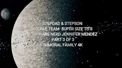 Stepdad & Stepson Double Team Super Size Tits Star Wars Nerd Jennifer Mendez – Immoral Family 4K