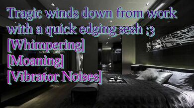 Tragic winds down after work with a quick edging sesh [Audio Only]