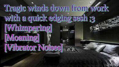Tragic winds down after work with a quick edging sesh [Audio Only]