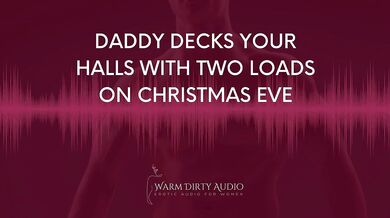 Daddy Decks Your Halls With Two Loads on Christmas Eve [Dirty Talk, Erotic Audio for Women]