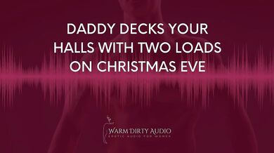 Daddy Decks Your Halls With Two Loads on Christmas Eve [Dirty Talk, Erotic Audio for Women]
