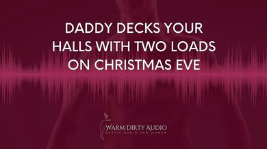 Daddy Decks Your Halls With Two Loads on Christmas Eve [Dirty Talk, Erotic Audio for Women]