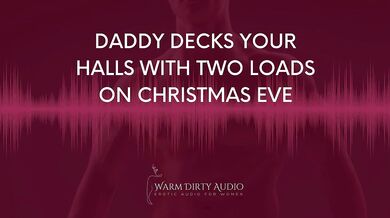 Daddy Decks Your Halls With Two Loads on Christmas Eve [Dirty Talk, Erotic Audio for Women]