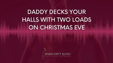 Daddy Decks Your Halls With Two Loads on Christmas Eve [Dirty Talk, Erotic Audio for Women]