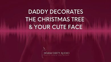 Daddy Decorates The Christmas Tree and Your Cute Face Dirty Talk, Erotic Audio for Women