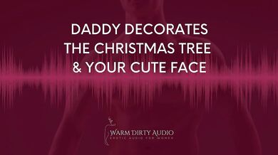 Daddy Decorates The Christmas Tree and Your Cute Face Dirty Talk, Erotic Audio for Women