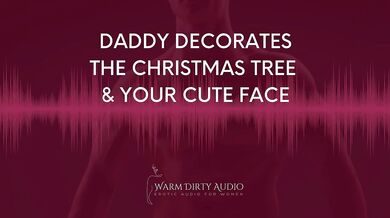 Daddy Decorates The Christmas Tree and Your Cute Face Dirty Talk, Erotic Audio for Women