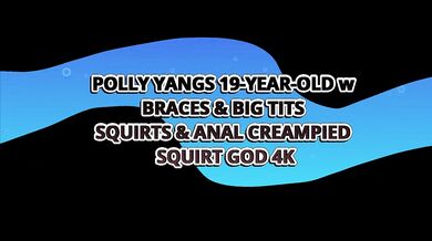 Polly Yangs 19-year-old W Braces & Big Tits Squirts & Anal Creampied