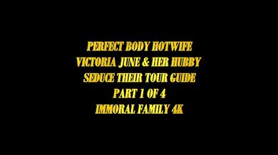 Perfect Body Hotwife Victoria June & Her Hubby Seduce Their Tour Guide – Immoral Family 4k