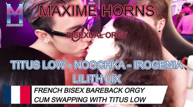 MAXIME HORNS INVITES TITUS LOW – FRENCH BISEX BAREBACK ORGY CUM SWAPPING NOOCHKA IROGENIA LILITH LIX