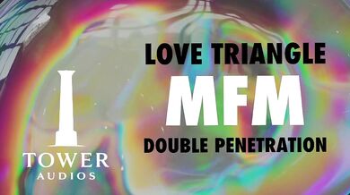LOVE TRIANGLE MFM THREESOME DOUBLE VAGINAL (Erotic audio for women) (Audioporn) (Dirty talk) (M4F)