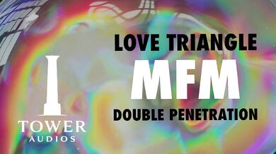 LOVE TRIANGLE MFM THREESOME DOUBLE VAGINAL (Erotic audio for women) (Audioporn) (Dirty talk) (M4F)