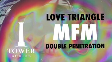 LOVE TRIANGLE MFM THREESOME DOUBLE VAGINAL (Erotic audio for women) (Audioporn) (Dirty talk) (M4F)