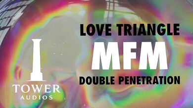 LOVE TRIANGLE MFM THREESOME DOUBLE VAGINAL (Erotic audio for women) (Audioporn) (Dirty talk) (M4F)