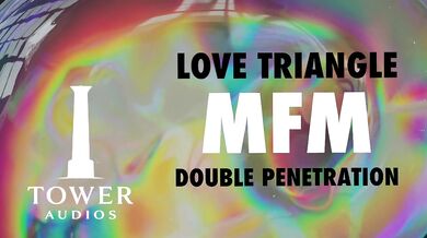 LOVE TRIANGLE MFM THREESOME DOUBLE VAGINAL (Erotic audio for women) (Audioporn) (Dirty talk) (M4F)