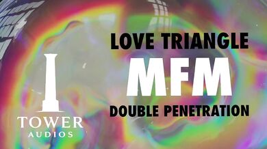 LOVE TRIANGLE MFM THREESOME DOUBLE VAGINAL (Erotic audio for women) (Audioporn) (Dirty talk) (M4F)