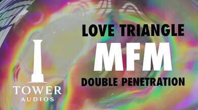 LOVE TRIANGLE MFM THREESOME DOUBLE VAGINAL (Erotic audio for women) (Audioporn) (Dirty talk) (M4F)