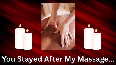 You Stayed After My Massage- Slow Burn Teasing Audio