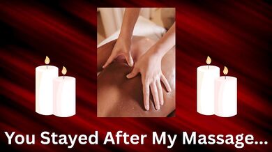 You Stayed After My Massage- Slow Burn Teasing Audio