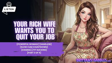 Part 3 Preview: Your Rich Wife Wants You To Quit Your Job