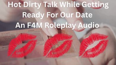 Hot Dirty Talk While Getting Ready For Our Date- An F4M Roleplay Audio