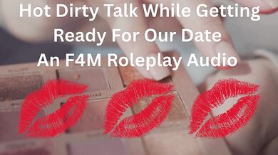 Hot Dirty Talk While Getting Ready For Our Date- An F4M Roleplay Audio