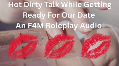 Hot Dirty Talk While Getting Ready For Our Date- An F4M Roleplay Audio