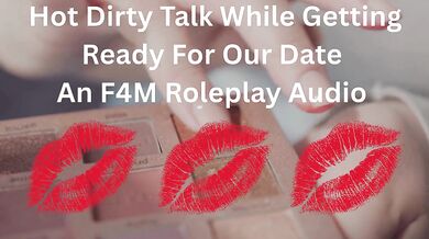 Hot Dirty Talk While Getting Ready For Our Date- An F4M Roleplay Audio