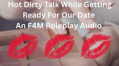 Hot Dirty Talk While Getting Ready For Our Date- An F4M Roleplay Audio
