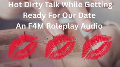 Hot Dirty Talk While Getting Ready For Our Date- An F4M Roleplay Audio
