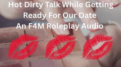 Hot Dirty Talk While Getting Ready For Our Date- An F4M Roleplay Audio