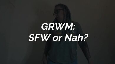 GRWM: SFW or Nah starring Rem Sequence