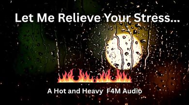 Let Me Relieve Your Stress- A Hot and Heavy F4M Audio