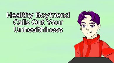 Boyfriend Calls Out Your Unhealthiness (Audio)