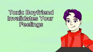 Toxic Boyfriend Invalidates Your Feelings (Audio)