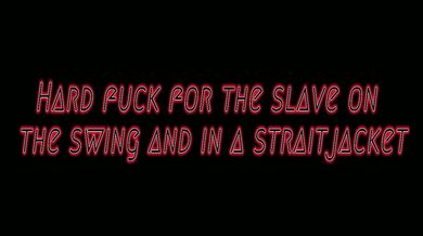 The slave girl is fucked hard on the swing and in a straitjacket.