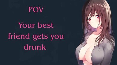 Pov you and your best friend drink