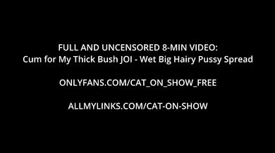 Cum for My Thick Bush JOI - Wet Big Hairy Pussy Spread