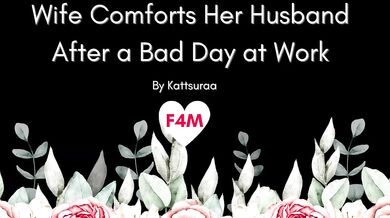 F4M | Wife Comforts Her Husband After a Bad Day at Work