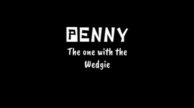 Meet the new Character PENNY, She LOVES Wedgies!
