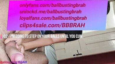 102 - I'm going to step on your balls until you cum!