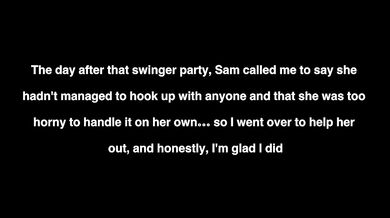 I had sex with Sam after a swingers’ party because she hadn’t hooked up with anyone.