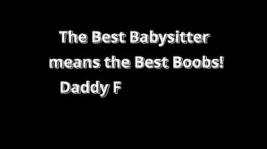 The Best Babysitters means the Best Boobs! Daddy Fucked them in search of the best!