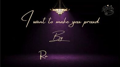 I Want To Make You Feel Proud